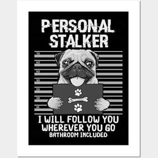 Personal Stalker Dog Pug I Will Follow You Mugshot Posters and Art